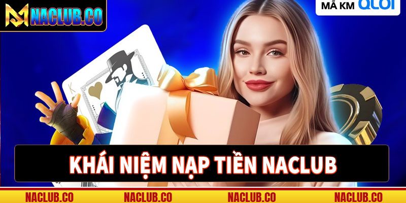 Khái quát về dịch vụ nạp tiền naclub 