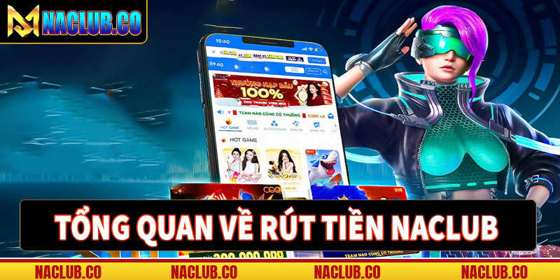 Tổng quan về dịch vụ rút tiền naclub cho khách người chơi mới 