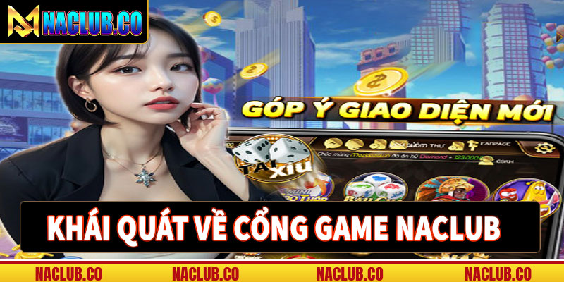 Khái quát về cổng game cá cược naclub 