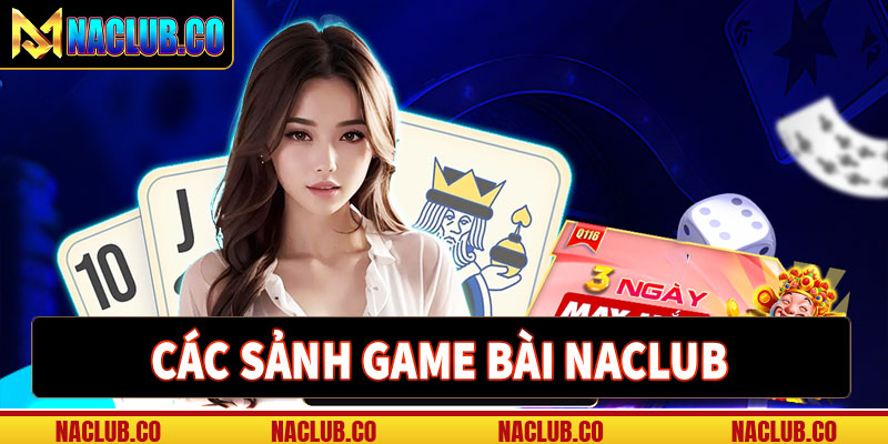 Các sảnh game bài naclub hot nhất hiện nay 