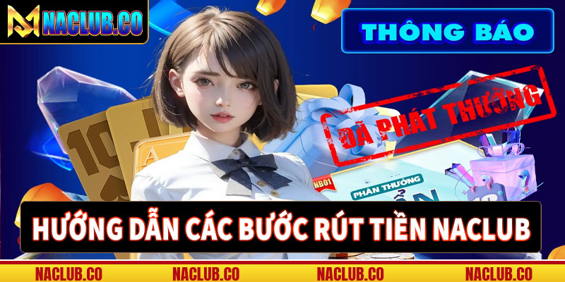 Hướng dẫn các bước rút tiền naclub đơn giản nhất 