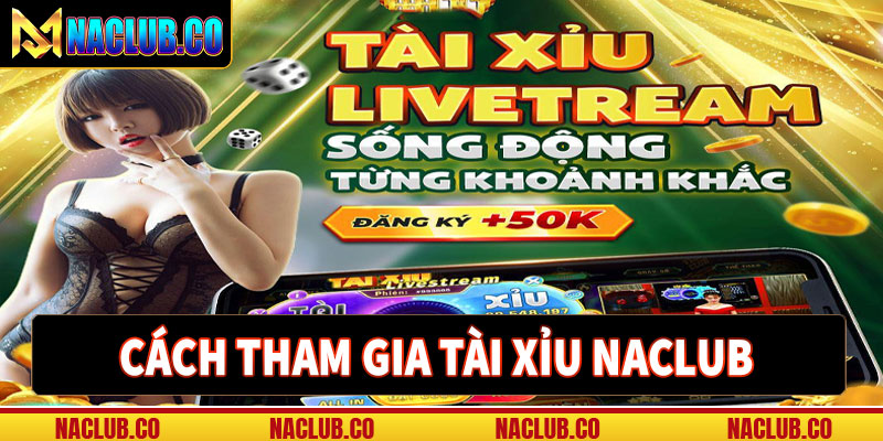 Hướng dẫn cách thức tham gia cá cược tài xỉu naclub 