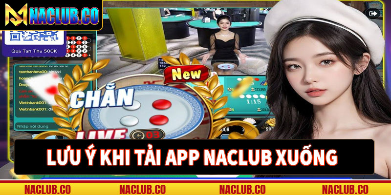 Một số điều cần lưu ý khi tải app naclub xuống 